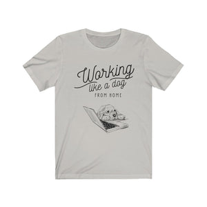 Working Like a Dog From Home Unisex Jersey Short Sleeve Tee