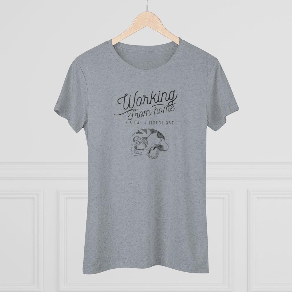 Working From Home is a Cat and Mouse Game  Women's Triblend Tee