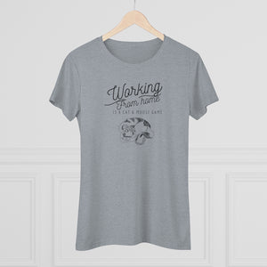 Working From Home is a Cat and Mouse Game  Women's Triblend Tee