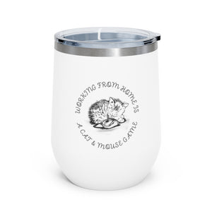 Working From Home is a Cat and Mouse Game 12oz Insulated Wine Tumbler