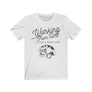 Working From Home is a Cat and Mouse Game  Unisex Jersey Short Sleeve Tee