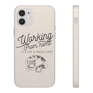 Working From Home is a Cat and Mouse Game  Biodegradable Phone Case