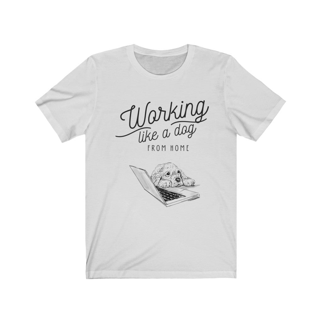 Working Like a Dog From Home Unisex Jersey Short Sleeve Tee