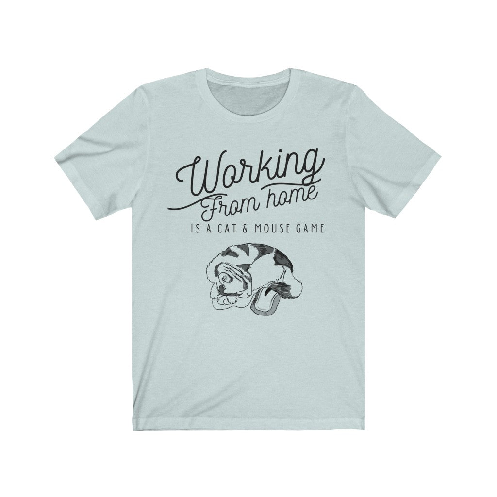 Working From Home is a Cat and Mouse Game  Unisex Jersey Short Sleeve Tee