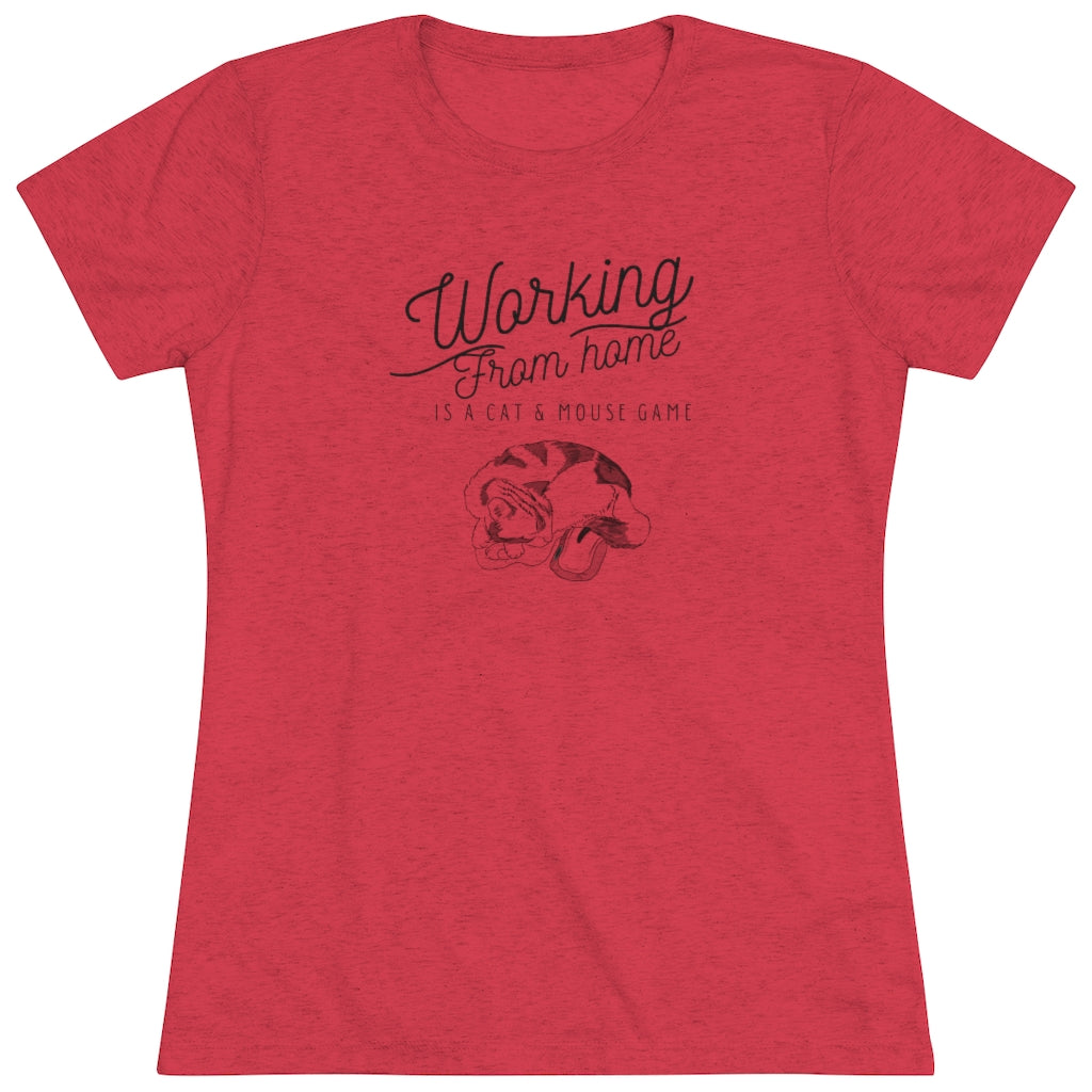 Working From Home is a Cat and Mouse Game  Women's Triblend Tee