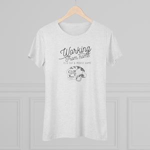 Working From Home is a Cat and Mouse Game  Women's Triblend Tee