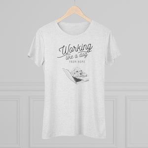 Working Like a Dog From Home Women's Triblend Tee