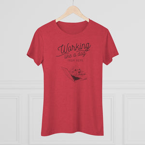 Working Like a Dog From Home Women's Triblend Tee