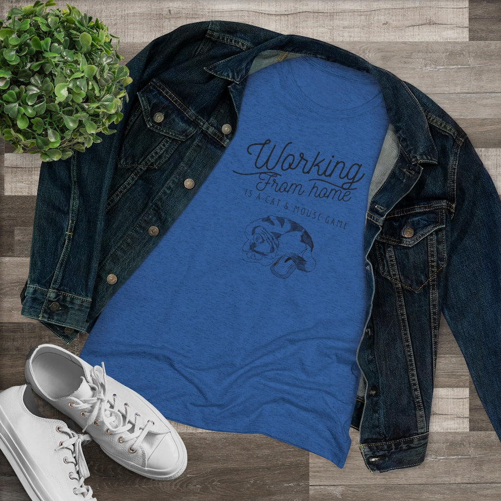 Working From Home is a Cat and Mouse Game  Women's Triblend Tee