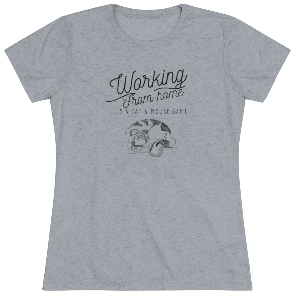 Working From Home is a Cat and Mouse Game  Women's Triblend Tee